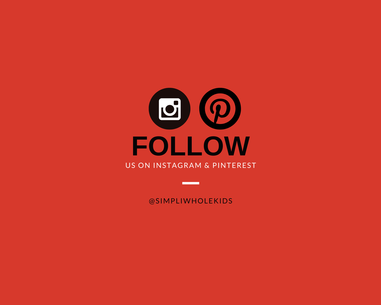 A red promotional graphic with black and white social media icons for Instagram and Pinterest, the word FOLLOW, and the handle @SIMPLIWHOLEKIDS.
