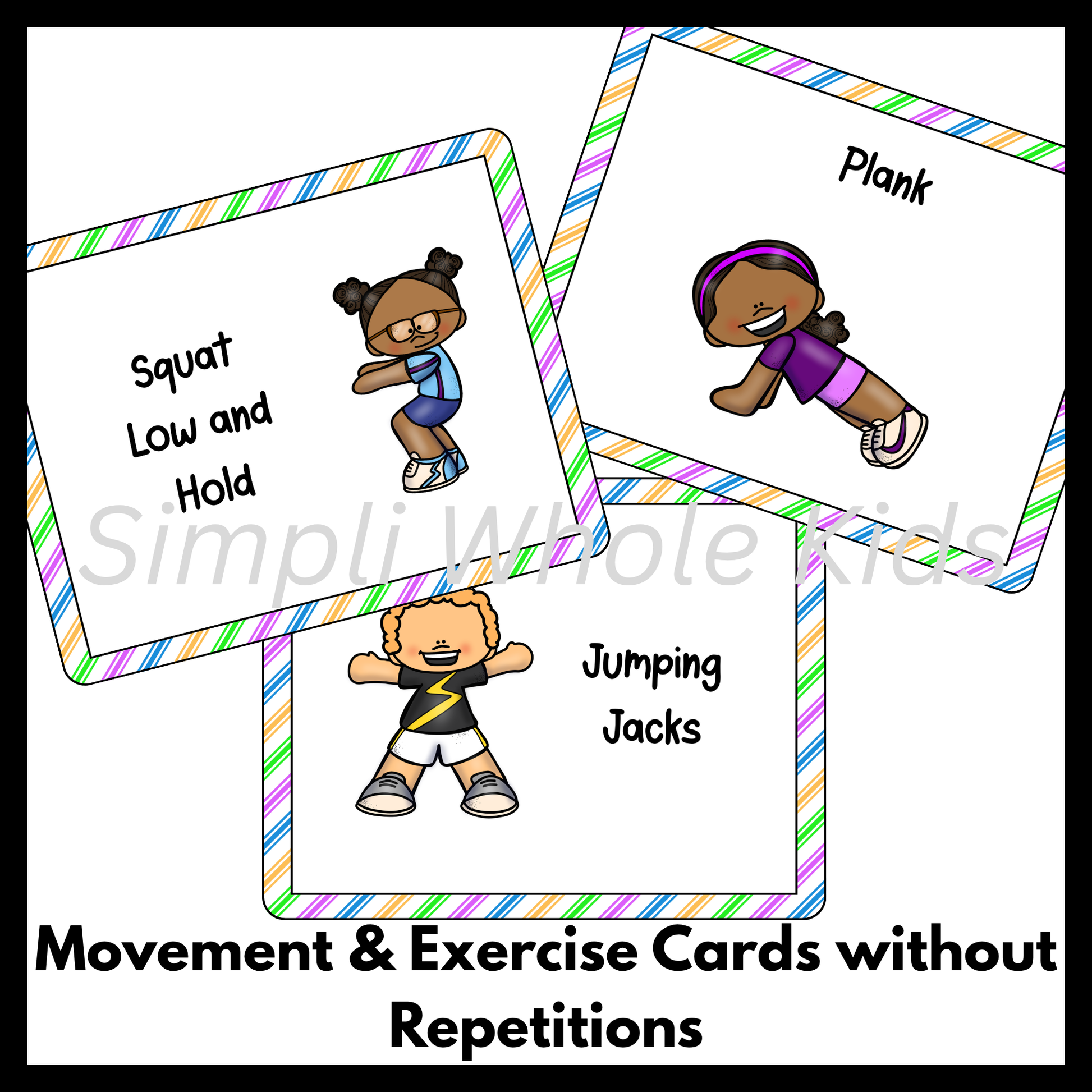 A product display showing three overlapping exercise task cards with colorful striped borders against a white background. The cards feature cartoon children demonstrating a "Squat Low and Hold," a "Plank," and "Jumping Jacks." A large black text caption at the bottom reads "Movement & Exercise Cards without Repetitions." A faint watermark reads "Simpli Whole Kids."