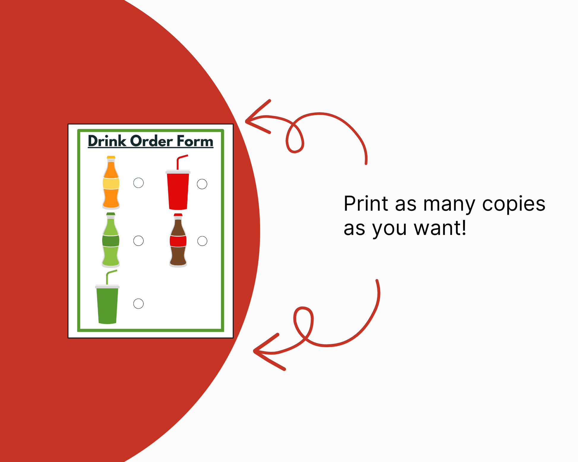 A digital graphic showing a 'Drink Order Form' template on a white sheet, partially tucked under a large red circular shape. Red arrows point to the form, and text on the right reads 'Print as many copies as you want!'.