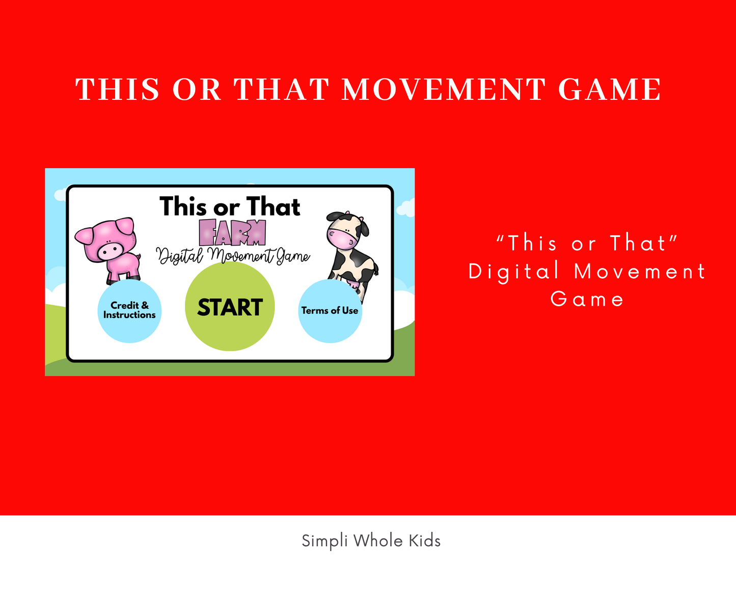 A promotional graphic with a bright red background titled "THIS OR THAT MOVEMENT GAME" in white text. On the left, a digital preview of the game interface is displayed on a white screen, featuring a cartoon pig, a cartoon cow, and a large green button labeled "START". Text on the right reads "This or That Digital Movement Game", and "Simpli Whole Kids" is centered at the bottom.